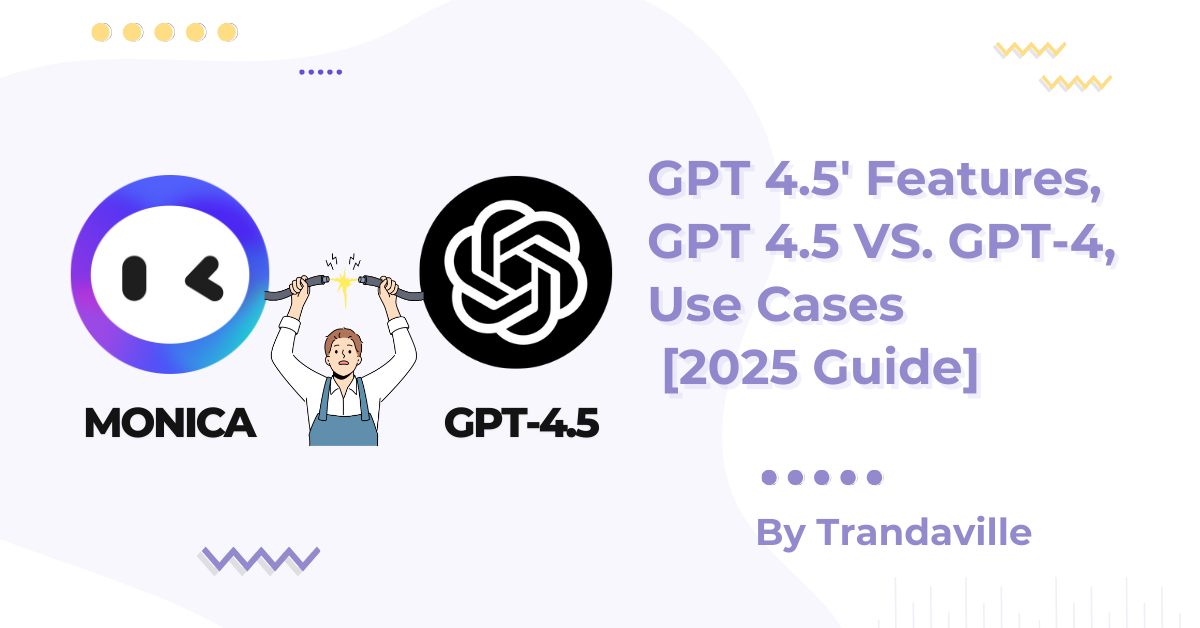 What is GPT 4.5? Features, Comparisons with GPT-4o & Use Cases